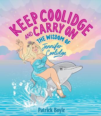 KEEP COOLIDGE & CARRY ON: THE WISDOM OF JENNIFER COOLIDGE HC