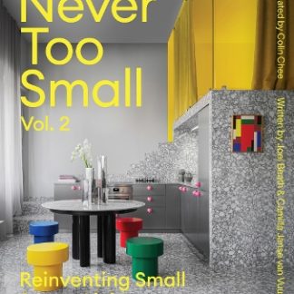NEVER TOO SMALL: VOL. 2: REINVENTING SMALL SPACE LIVING HC