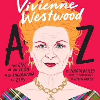 VIVIENNE WESTWOOD A TO Z: THE LIFE OF AN ICON: FROM ANGLOMANIA TO ZIPS HC