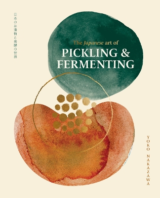 THE JAPANESE ART OF PICKLING & FERMENTING : PRESERVING VEGETABLES AND FAMILY TRADITIONS