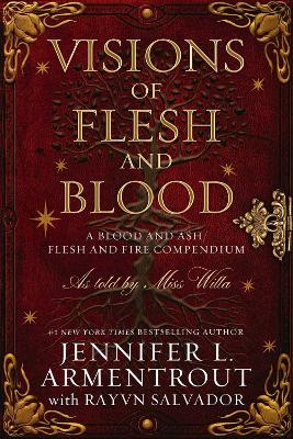 VISIONS OF FLESH AND BLOOD : A BLOOD AND ASH :FLESH AND FIRE COMPENDIUM