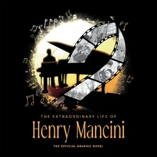 EXTRAORDINARY LIFE OF HENRY MANCINI: OFFICIAL GRAPHIC NOVEL, THE  HC