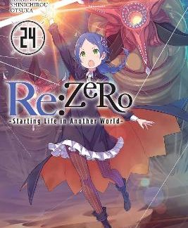 RE:ZERO -STARTING LIFE IN ANOTHER WORLD-, VOL. 24 (LIGHT NOVEL)