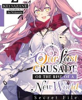 OUR LAST CRUSADE OR THE RISE OF A NEW WORLD: SECRET FILE, VOL. 2 (LIGHT NOVEL)
