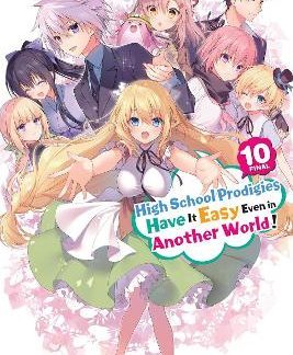 HIGH SCHOOL PRODIGIES HAVE IT EASY EVEN IN ANOTHER WORLD!, VOL. 10 (LIGHT NOVEL)