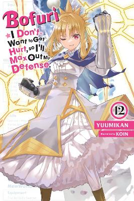 BOFURI: I DON'T WANT TO GET HURT, SO I'LL MAX OUT MY DEFENSE., VOL. 12 (LIGHT NO