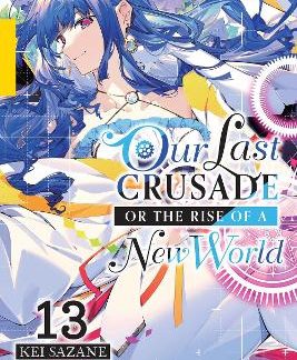 OUR LAST CRUSADE OR THE RISE OF A NEW WORLD, VOL. 13 (LIGHT NOVEL)