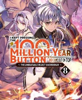 I KEPT PRESSING THE 100-MILLION-YEAR BUTTON AND CAME OUT ON TOP, VOL. 8 (LIGHT N