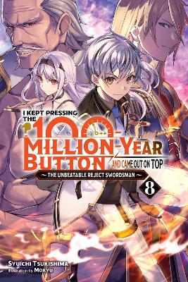 I KEPT PRESSING THE 100-MILLION-YEAR BUTTON AND CAME OUT ON TOP, VOL. 8 (LIGHT N