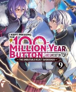 I KEPT PRESSING THE 100-MILLION-YEAR BUTTON AND CAME OUT ON TOP, VOL. 9 (LIGHT NOVEL)