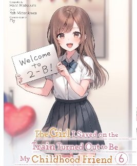 THE GIRL I SAVED ON THE TRAIN TURNED OUT TO BE MY CHILDHOOD FRIEND, VOL. 6 (MANG