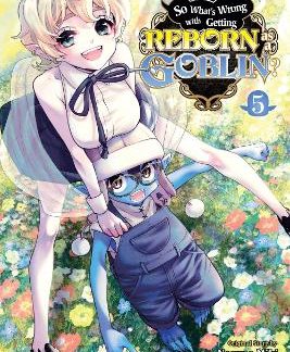 SO WHAT'S WRONG WITH GETTING REBORN AS A GOBLIN?, VOL. 5