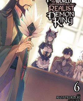 THE REFORMATION OF THE WORLD AS OVERSEEN BY A REALIST DEMON KING, VOL. 6 (MANGA)