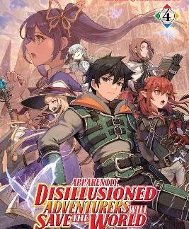 APPARENTLY, DISILLUSIONED ADVENTURERS WILL SAVE THE WORLD, VOL. 4 (LIGHT NOVEL)