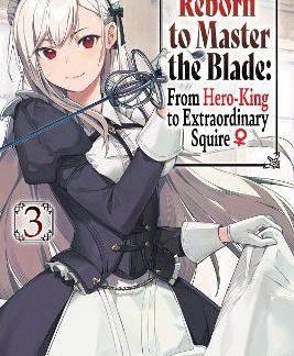 REBORN TO MASTER THE BLADE: FROM HERO-KING TO EXTRAORDINARY SQUIRE, VOL. 3 (LIGH
