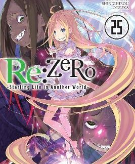 RE:ZERO -STARTING LIFE IN ANOTHER WORLD-, VOL. 25 (LIGHT NOVEL)