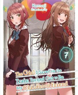 THE GIRL I SAVED ON THE TRAIN TURNED OUT TO BE MY CHILDHOOD FRIEND, VOL. 7 (LIGHT NOVEL)