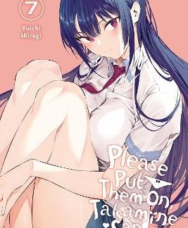 PLEASE PUT THEM ON, TAKAMINE-SAN, VOL. 7