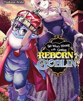 SO WHAT'S WRONG WITH GETTING REBORN AS A GOBLIN?, VOL. 7