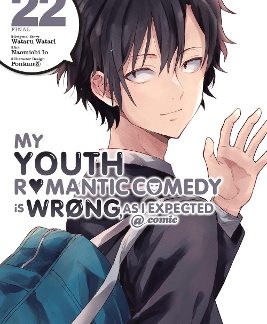 MY YOUTH ROMANTIC COMEDY IS WRONG, AS I EXPECTED @ COMIC, VOL. 22 (MANGA)