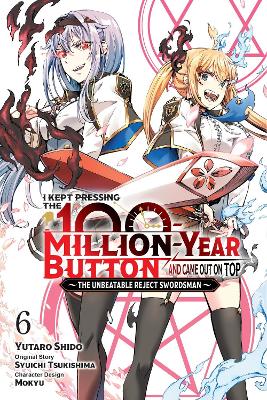I KEPT PRESSING THE 100-MILLION-YEAR BUTTON AND CAME OUT ON TOP, VOL. 6