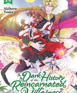 THE DARK HISTORY OF THE REINCARNATED VILLAINESS, VOL. 10