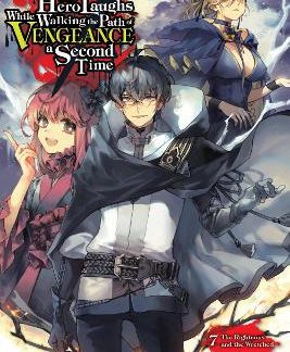 THE HERO LAUGHS WHILE WALKING THE PATH OF VENGEANCE A SECOND TIME, VOL. 7 (LIGHT