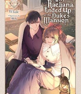 WHY RAELIANA ENDED UP AT THE DUKE'S MANSION, VOL. 7