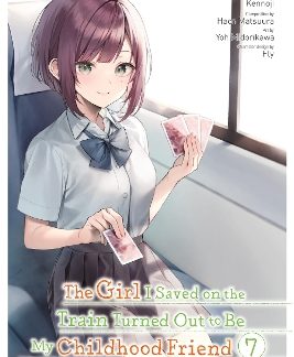 THE GIRL I SAVED ON THE TRAIN TURNED OUT TO BE MY CHILDHOOD FRIEND, VOL. 7 (MANGA)
