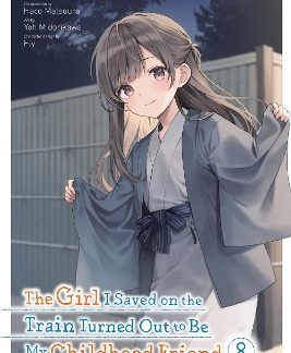 THE GIRL I SAVED ON THE TRAIN TURNED OUT TO BE MY CHILDHOOD FRIEND, VOL. 8 (MANGA)