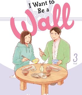 I WANT TO BE A WALL, VOL. 3
