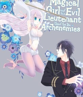 THE MAGICAL GIRL AND THE EVIL LIEUTENANT USED TO BE ARCHENEMIES