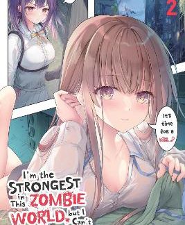 I'M THE STRONGEST IN THIS ZOMBIE WORLD, BUT I CAN'T BEAT THIS GIRL!, VOL. 2