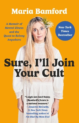 SURE, I'LL JOIN YOUR CULT : A MEMOIR OF MENTAL ILLNESS AND THE QUEST TO BELONG ANYWHERE PB