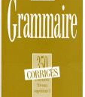LES 350 EXERCICES DE GRAMMAIRE 1 SUPERIEUR 1 CORRIGES