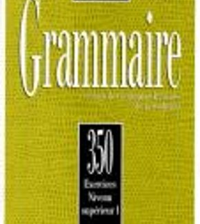 LES 350 EXERCICES DE GRAMMAIRE 1 SUPERIEUR 1