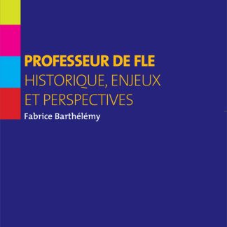 PROFESSEUR DE FLE (HISTORIQUE, ENJEUX ET PERSPECTIVES)