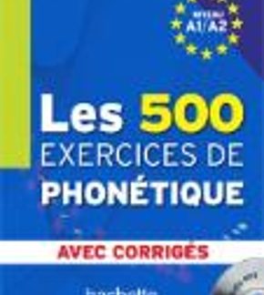 LES 500 EXERCICES DE PHONETIQUE A1 + A2 (+ CD + CORRIGES)