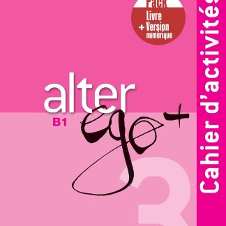 ALTER EGO + 3 B1 PACK CAHIER + VERSION NUMERIQUE