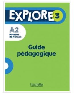 EXPLORE 3 GUIDE PEDAGOGIQUE