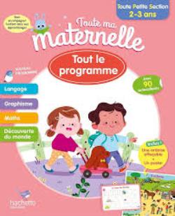 TOUTE MA MATERNELLE : TOUT LE PROGRAMME TOUTE PETITE SECTION (2-3 ANS)