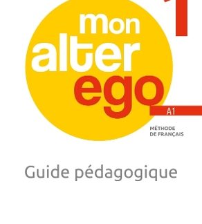 MON ALTER EGO 1 GUIDE PEDAGOGIQUE