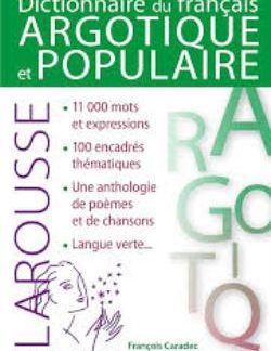 DICTIONNAIRE DE FRANÇAIS ARGOTIQUE ET POPULAIRE