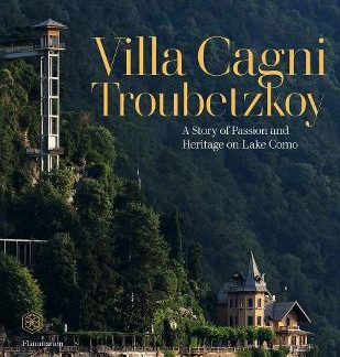 VILLA CAGNI TROUBETZKOY: A STORY OF PASSION AND HERITAGE ON LAKE COMO HC
