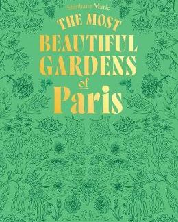 THE MOST BEAUTIFUL GARDENS OF PARIS HC