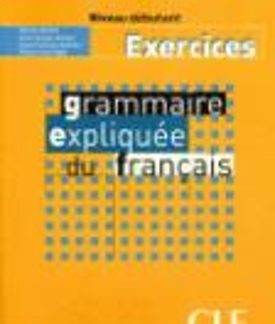 GRAMMAIRE EXPLIQUEE FRANCAIS NIVEAU DEBUTANT CAHIER