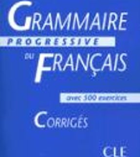 GRAMMAIRE PROGRESSIVE FRANCAIS INTERMEDIAIRE CORRIGES (+500 EXERCISES, ANCIENNE EDITION) @