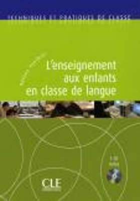 TECHNIQUES ET PRATIQUES DE CLASSE : L' ENSEIGNEMENT AUX ENFANTS EN CLASSE DE LANGUE