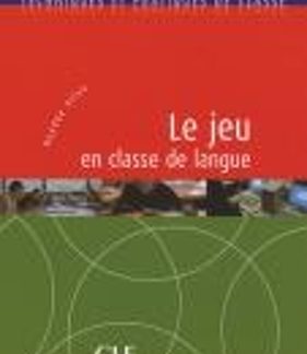 TECHNIQUES ET PRATIQUES DE CLASSE : LE JEU EN CLASSE DE LANGUE