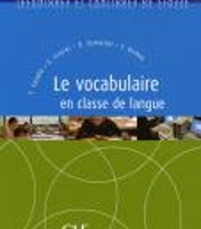 TECHNIQUES ET PRATIQUES DE CLASSE : LE VOCABULAIRE EN CLASSE DE LANGUE